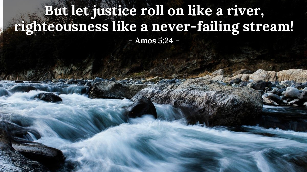 Let justice roll like a river! 